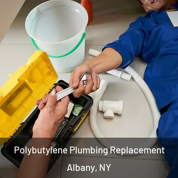  Polybutylene Plumbing Replacement Albany, NY